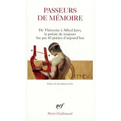 Passeurs de mémoire : de Théocrite à Alfred Jarry, la poésie de toujours lue par 43 poètes