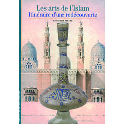 Les arts de l'islam : itinéraire d'une redécouverte