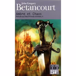 Éditions Gallimard AMBRE ET CHAOS: PRELUDE AUX NEUF PRINCES D AMBRE, II D APRÉS L O EUVRE DE ROGER ZELAZNY)