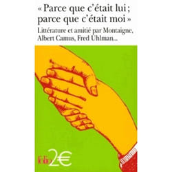 Éditions Gallimard PARCE QUE C ETAIT LUI; PARCE QUE C ETAIT MOI: LITTERATURE ET AMIT IE