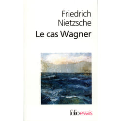 Le cas Wagner - Nietzsche contre Wagner