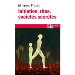Initiation, rites, sociétés secrètes - naissances mystiques