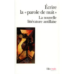 Écrire la « parole de nuit» : la nouvelle littérature antillaise