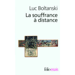 La souffrance à distance/La présence des absents : Morale humanitaire, médias et politique