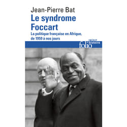 Le syndrome foccart - la politique francaise en Afrique