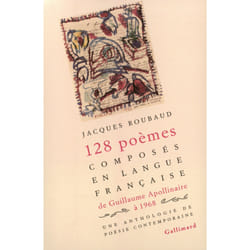 128 poèmes composés en langue française, de Guillaume Apollinaire à 1968 : Une anthologie de poésie contemporaine