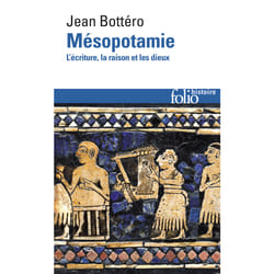 Mésopotamie - l'écriture, la raison et les dieux