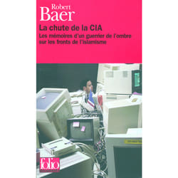 La chute de la CIA : les mémoires d'un guerrier de l'ombre sur les fronts de l'islamisme