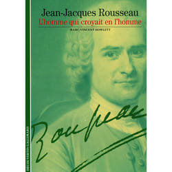 Jean-Jacques Rousseau - l'homme qui croyait en l'homme