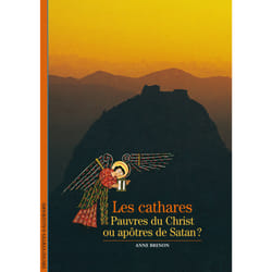 Les Cathares : pauvres du Christ ou apôtres de Satan ?