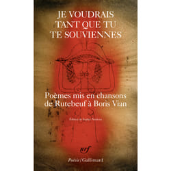 Je voudrais tant que tu te souviennes - poèmes mis en chansons, de Rutebeuf à Boris Vian