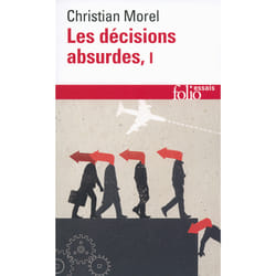 Les décisions absurdes Tome 1 - sociologie des erreurs radicales et persistantes (édition 2014)