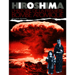 Hiroshima : L'histoire de la première bombe atomique