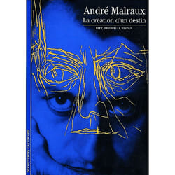 Malraux : La création d'un destin