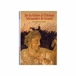 ISBN De la Grèce à l'Orient, Alexandre le Grand, Français, 176 pages