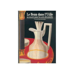 Le Beau dans l'utile : Un musée pour les arts décoratifs
