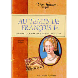 Au temps de françois ier - journal d'anne, 1515