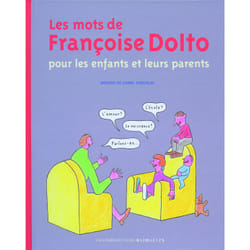 Les mots de françoise dolto pour les enfants et leurs parents
