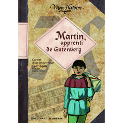 Martin, apprenti de Gutenberg - carnet d'un imprimeur, 1467-1468