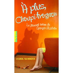 Le journal intime de Georgia Nicolson Tome 4 : à plus, Choupi-Trognon