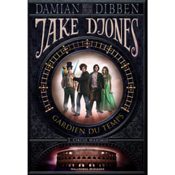 Jake Djones gardien du temps Tome 2 - circus maximus