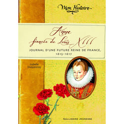 Anne, fiancée de Louis XIII - journal d'une future reine de France