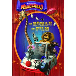 Madagascar 3 - le roman du film
