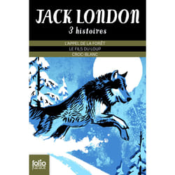 Trois histoires de Jack London : l'appel de la forêt - le fils du loup - croc-blanc