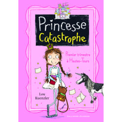 Princesse catastrophe Tome 1 : premier trimestre à Hautes-Tours