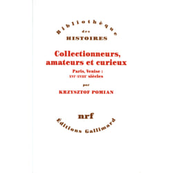 Collectionneurs, amateurs et curieux - Paris, Venise : XVI-XVIII siècle