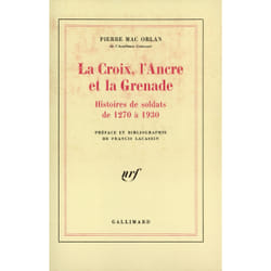 La Croix, l'Ancre et la Grenade : Histoires de soldats de 1270 à 1930