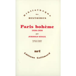 Paris bohème - culture et politique aux marges de la vie bourgeoise (1830-1930)