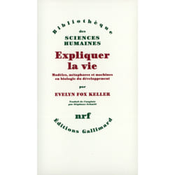 Expliquer la vie - modèles, métaphores et machines en biologie du développement
