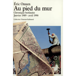 Au pied du mur : Chronique berlinoise (Janvier 1989 - Avril 1990)