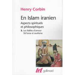 En islam iranien : aspects spirituels et philosophiques Tome 3 - les fidèles d'amour Shî'isme et soufisme