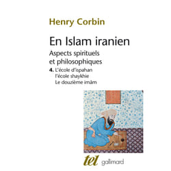 En Islam iranien Tome 4 - aspects spirituels et philosophiques - l'école d'ispahan, l'école shaykhie, le douzième imâm