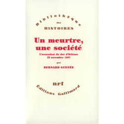 Un meurtre, une societe l'assassinat du duc d'orleans - 23 novembre 1407
