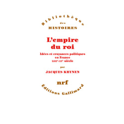 L'empire du roi - idées et croyances politiques en France, XIIIe-XVe siècle