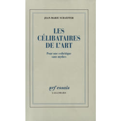 Les célibataires de l'art - pour une esthétique sans mythes
