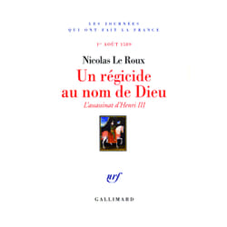 Un régicide au nom de dieu - l'assassinat d'henri iii