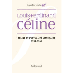 Les cahiers de la N.R.F. - Céline et l'actualité littéraire (1957-1961)
