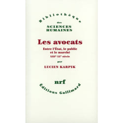 Les avocats - entre l'État, le public et le marché XIIIe - XXe siècles