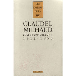 Correspondance Paul Claudel - Darius Milhaud - 1912-1953