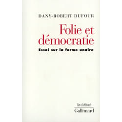 Folie et démocratie : Essai sur la forme unaire