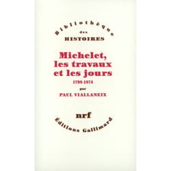 Michelet, les travaux et les jours 1798-1874 - 1798-1874