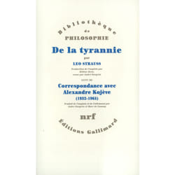 De la tyrannie / "Tyrannie et sagesse" d'Alexandre Kojève /"Mise au point" de Leo Strauss /Correspondance Leo Strauss - Alexandre Kojève (1932-1965) / "Hiéron" de Xénophon