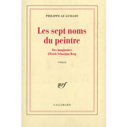 Les sept noms du peintre - vies imaginaires d'Erich Sebastian Berg