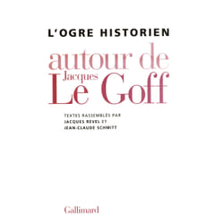 L'Ogre historien : Autour de Jacques Le Goff