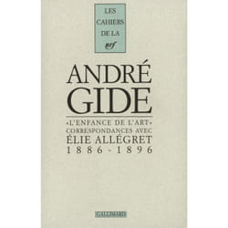 Les cahiers de la NRF : l'enfance de l'art - correspondances avec Elie Allégret - 1886-1896