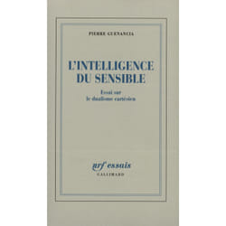 L'Intelligence du sensible : Essai sur le dualisme cartésien
